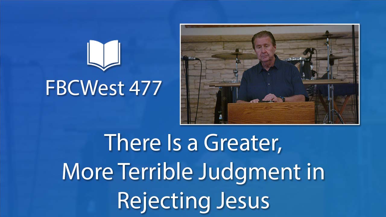 477 FBCWest | There Is a Greater, More Terrible Judgment in Rejecting Jesus photo poster