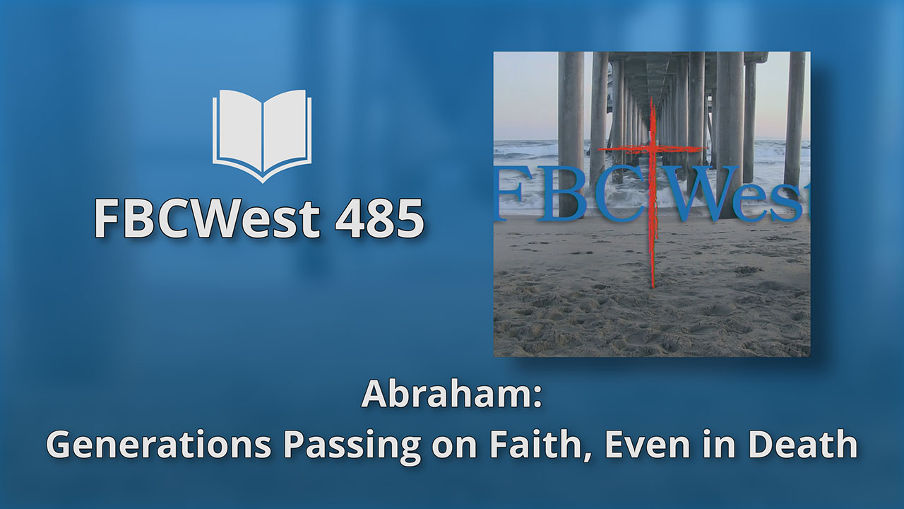 485 FBCWest | Abraham – Generations Passing on Faith, Even in Death photo poster